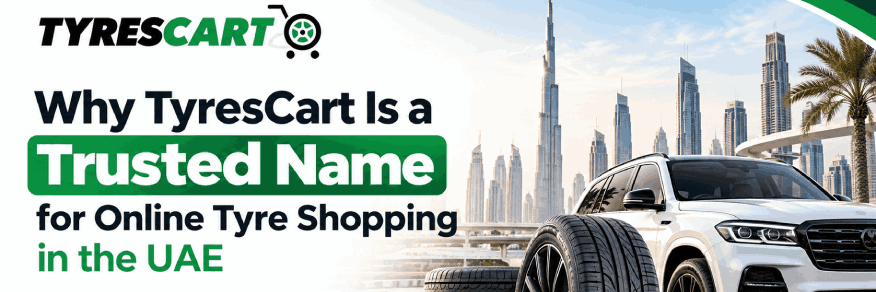 Why TyresCart Is a Trusted Name for Online Tyre Shopping in the UAE